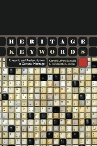 Heritage keywords : rhetoric and redescription in cultural heritage; Kathryn Lafrenz Samuels, Trinidad Rico; 2015