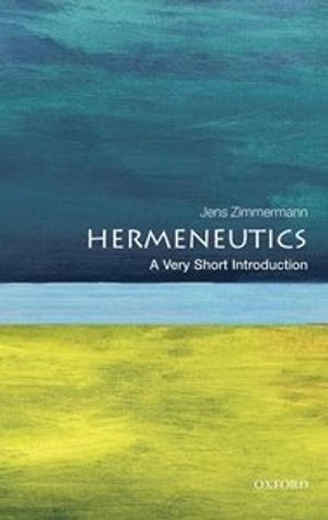 Hermeneutics : a very short introduction; Jens Zimmermann; 2015