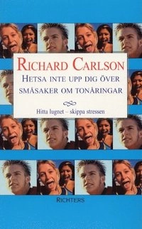 Hetsa inte upp dig över småsaker om tonåringar - Hitta lugnet skippa stress; Richard Carlson; 2004