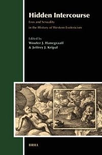 Hidden intercourse : Eros and sexuality in the history of Western esotericism