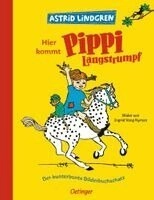 Hier kommt Pippi Langstrumpf : Der kunterbunte Bilderbuchschatz; Astrid Lindgren; 2020