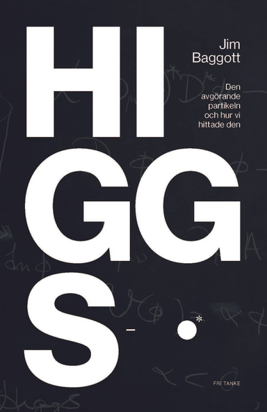 Higgspartikeln : den avgörande partikeln och hur vi hittade den; Jim Baggott; 2013