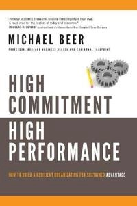 High Commitment High Performance: How to Build A Resilient Organization for; Michael Beer; 2009