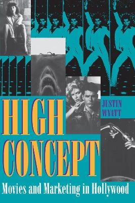 High concept : movies and marketing in Hollywood; Justin Wyatt; 1994
