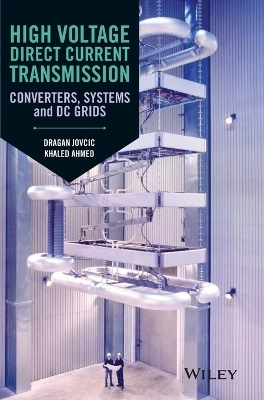 High Voltage Direct Current Transmission: Converters, Systems and DC Grids; Dragan Jovcic, Khaled Ahmed; 2015