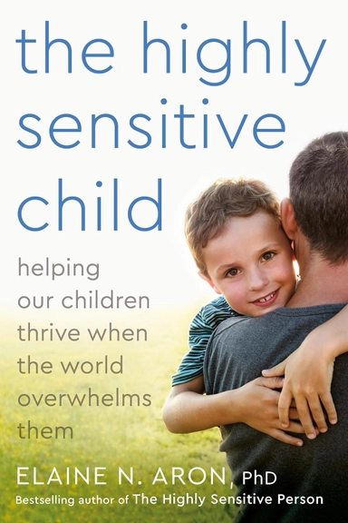 Highly sensitive child - helping our children thrive when the world overwhe; Elaine N. Phd Aron; 2002