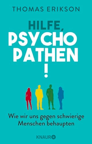 Hilfe, Psychopathen! : wie wir uns gegen schwierige Menschen behaupten