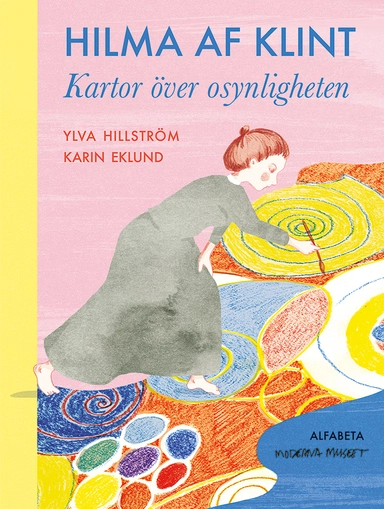 Hilma af Klint : kartor över osynligheten; Ylva Hillström; 2020