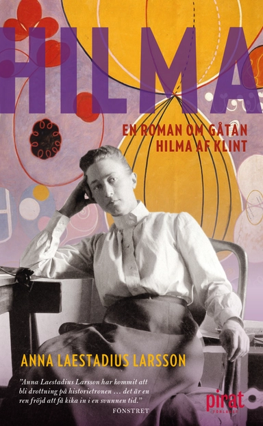 Hilma : en roman om gåtan Hilma af Klint; Anna Laestadius Larsson; 2018