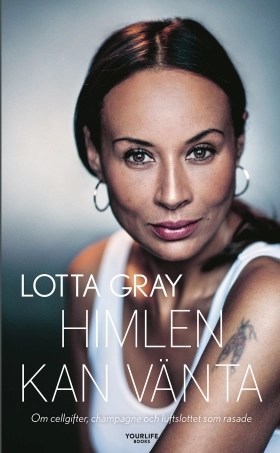 Himlen kan vänta : om cellgifter, champagne och luftslottet som rasade; Lotta Gray; 2017