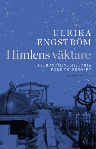 Himlens väktare - Astronomins historia före teleskopet; Ulrika Engström; 2018