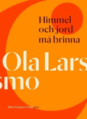 Himmel och jord må brinna; Ola Larsmo; 2015