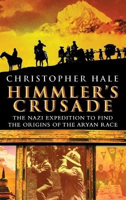 Himmler's crusade : the Nazi expedition to find the origins of the Aryan race; Christopher. Hale; 2003