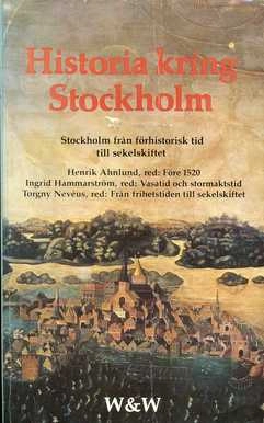 Historia kring Stockholm : [Stockholm från förhistorisk tid till sekelskiftet]