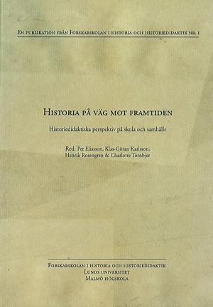 Historia på väg mot framtiden : historiedidaktiska perspektiv på skola och samhälle