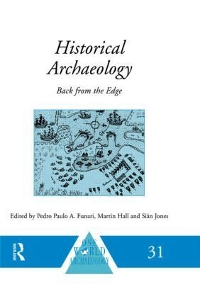 Historical archaeology : back from the edge; Pedro Paulo A. Funari, Martin Hall, Siân Jones; 1999