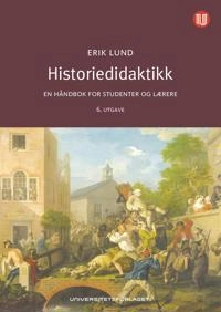 Historiedidaktikk : en håndbok for studenter og lærere; Erik Lund; 2020