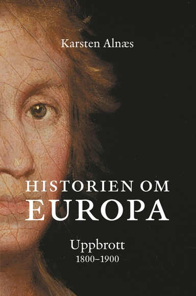 Historien om Europa : uppbrott 1800-1900; Karsten Alnaes; 2006