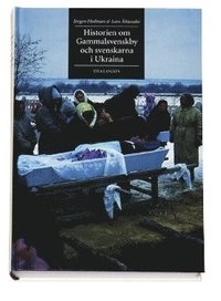 Historien om Gammalsvenskby och svenskarna i Ukraina; Jörgen Hedman; 2003