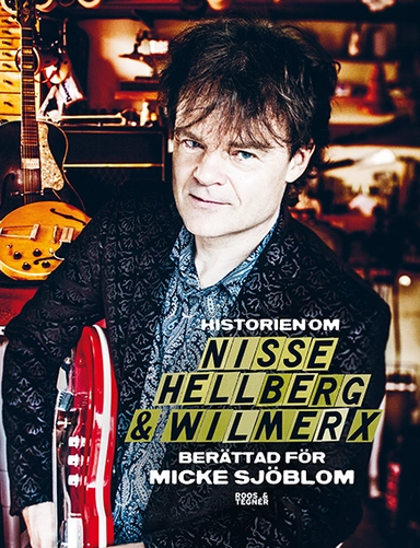 Historien om Nisse Hellberg & Wilmer X; Nisse Hellberg, Micke Sjöblom; 2014