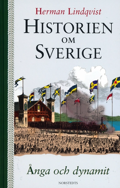 Historien om Sverige. Ånga och dynamit; Herman Lindqvist; 2002