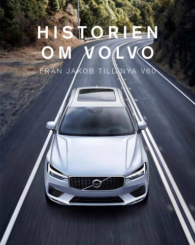 Historien om Volvo : från Jakob till nya V60; Teknikens Värld; 2018