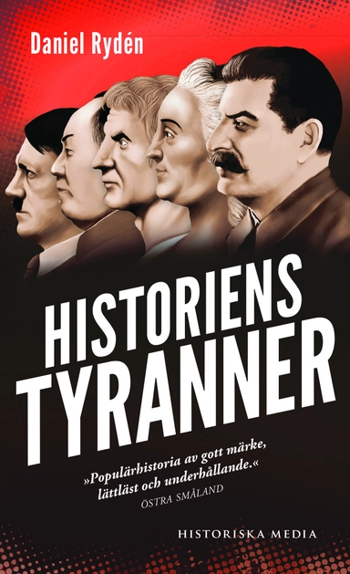Historiens tyranner : en berättelse om diktatorer, despoter och auktoritära; Daniel Rydén; 2016