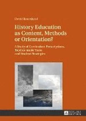 History education as content, methods or orientation? : a study of curriculum prescriptions, teacher-made tasks and student strategies