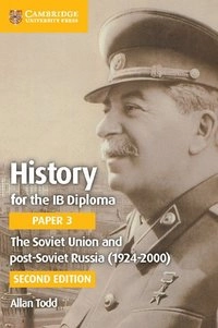 History for the IB Diploma Paper 3 The Soviet Union and Post-Soviet Russia (1924-2000); Allan Todd; 2016