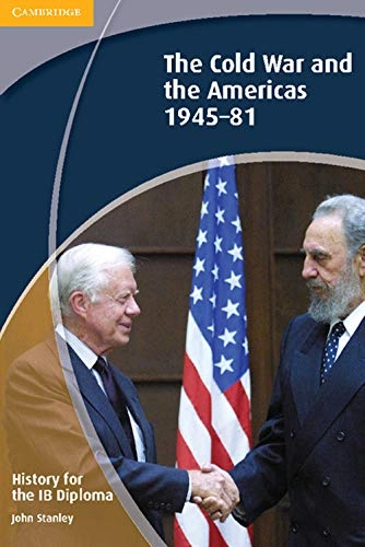 History for the IB Diploma: The Cold War and the Americas 1945-1981; John Stanley; 2012