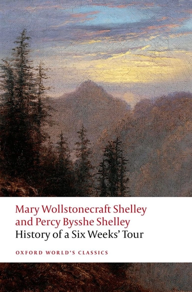 History of a six weeks' tour : through a part of France, Switzerland, Germany, and Holland: with letters descriptive of a sail round the Lake of Geneva, and of the glaciers of Chamouni; Mary Wollstonecraft Shelley, Percy Bysshe Shelley, Cian Duffy, Anna Mercer; 2025