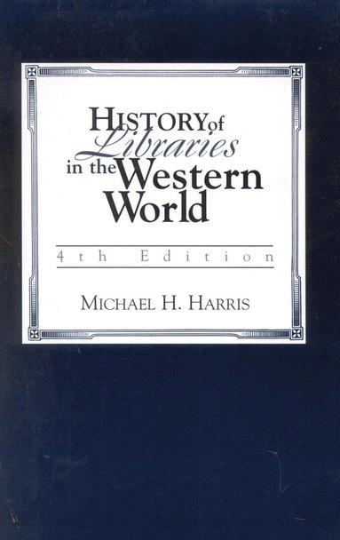 History of libraries in the Western world; Michael H. Harris; 1999