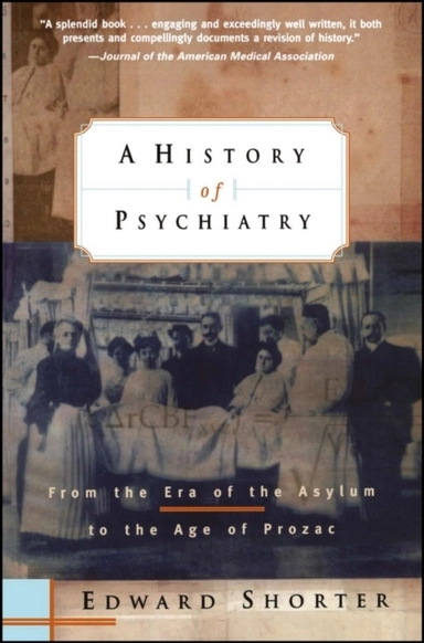 History of psychiatry - from the era of the asylum to the age of prozac; Edward Shorter; 1998