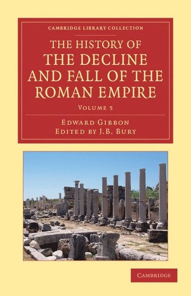History of the Decline and Fall of the Roman Empire — Volume 5 [Elektronisk resurs]; Edward Gibbon, J B Bury; 2013