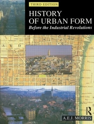 History of urban form : before the industrial revolutions; Anthony Edwin James Morris; 1994