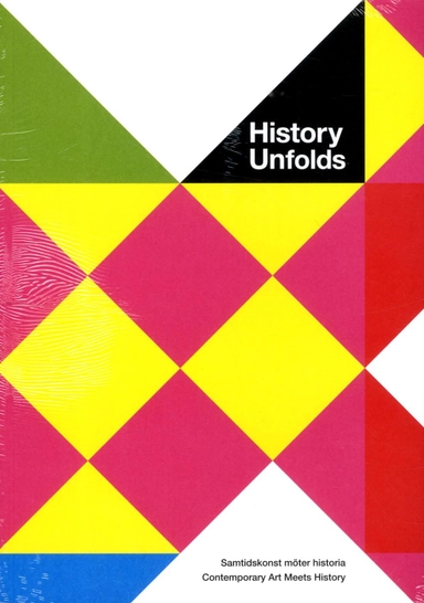 History unfolds : samtidskonst möter historia / contemporary art meets history