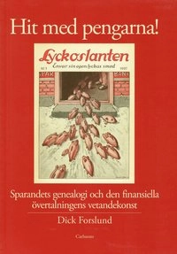 Hit med pengarna! : sparandets genealogi och den finansiella övertalningens vetandekonst