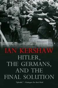 Hitler, the Germans, and the final solution; Ian Kershaw; 2008