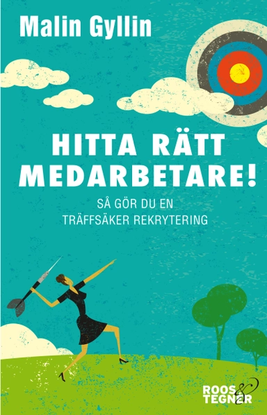 Hitta rätt medarbetare! : så gör du en träffsäker rekrytering; Malin Gyllin; 2017