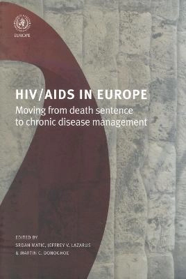 HIV/AIDS in Europe : moving from death sentence to chronic disease management; Srdan Matic, Jefrey V. Lazarus, Martin C. Donoghoe, World Health Organization. Regional Office for Europe; 2006