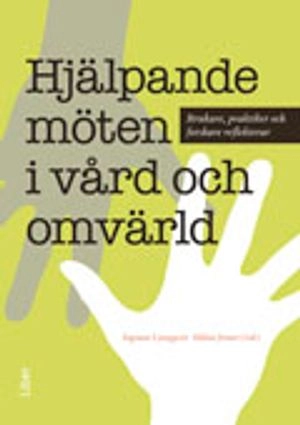 Hjälpande möten i vård och omvärld : brukare, praktiker och forskare reflekterar