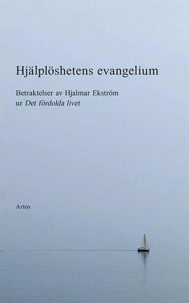Hjälplöshetens evangelium : betraktelser av Hjalmar Ekström; Hjalmar Ekström; 2020