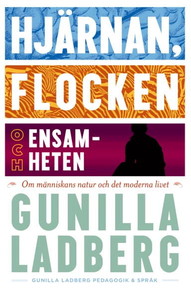 Hjärnan, flocken och ensamheten : om människans natur och det moderna livet