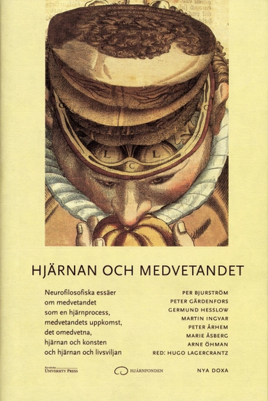 Hjärnan och medvetandet : neurofilosofiska essäer om medvetandet som en hjärnprocess, medvetandets uppkomst, det omedvetna, hjärnan och konsten och hjärnan och livsviljan; Hugo Lagercrantz; 2001