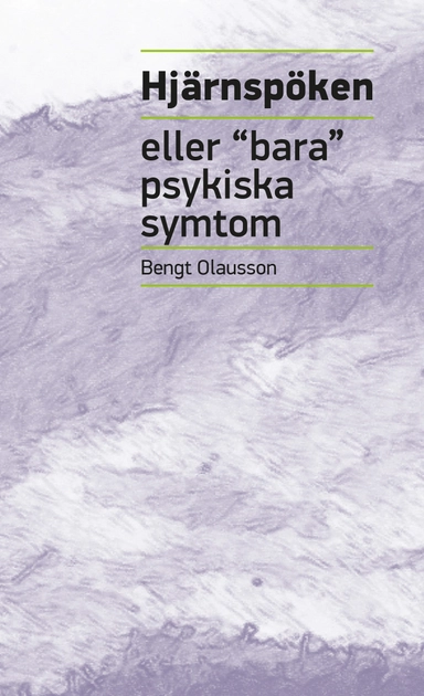Hjärnspöken : eller "bara" psykiska symtom; Bengt Olausson; 2014