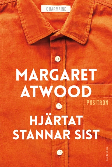 Hjärtat stannar sist; Margaret Atwood; 2017