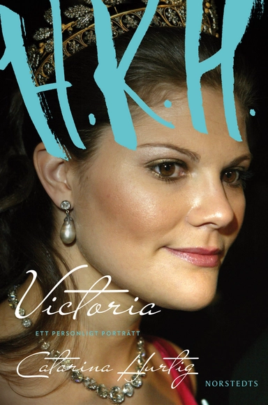 HKH Victoria - ett personligt porträtt; Catarina Hurtig; 2010