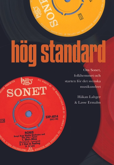 Hög standard : Om Sonet, folkhemmet och starten för det svenska musikundret; Håkan Lahger, Lasse Ermalm; 2018