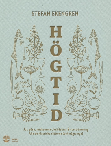 Högtid : jul, påsk, midsommar, kräftor & surströmming : alla de klassiska rätterna (och några nya); Stefan Ekengren; 2019