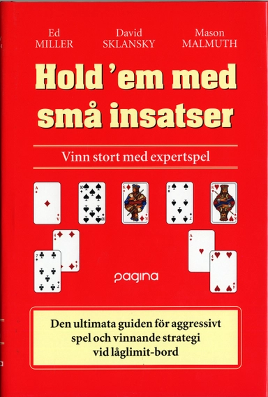 Hold'em med små insatser : Vinn stort med expertspel; Ed Miller, David Sklansky, Mason Malmuth; 2006